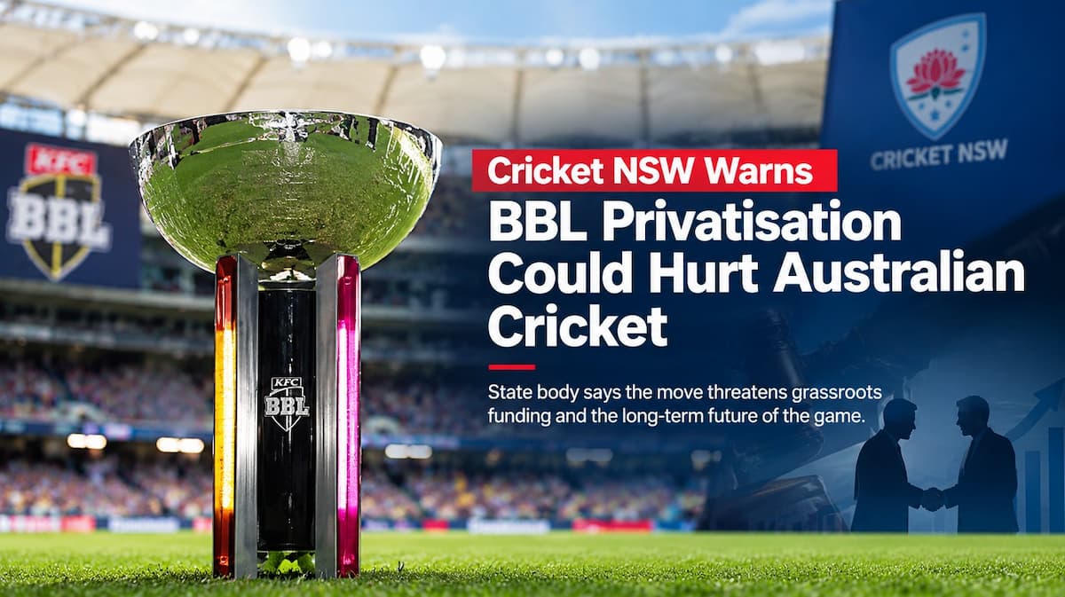 Cricket NSW Warns BBL Privatisation Could Hurt Australian Cricket